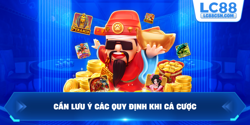 Cần lưu ý các quy định khi cá cược